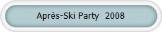 Aprs-Ski Party  2008